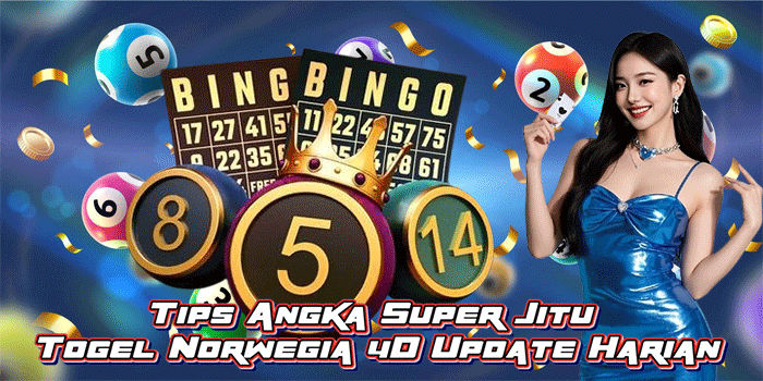 Tips Angka Super Jitu Togel Norwegia 4D Update Harian