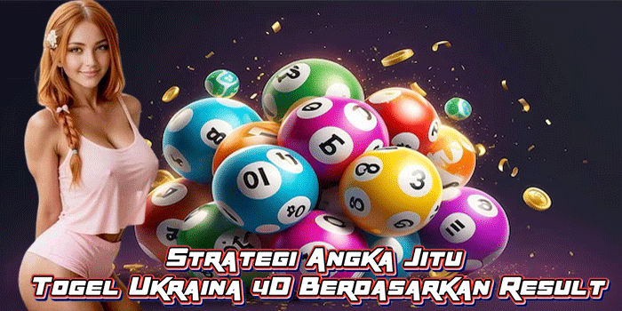 Strategi Angka Jitu Togel Ukraina 4D Berdasarkan Result