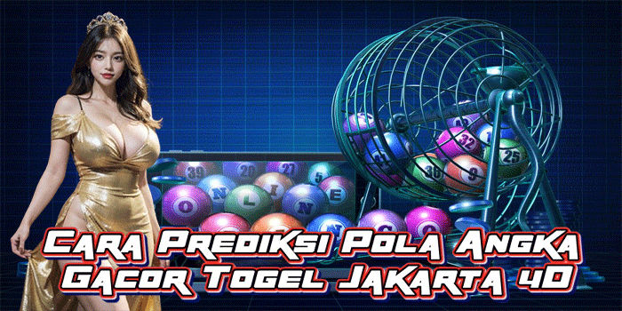 Cara Prediksi Pola Angka Gacor Togel Jakarta 4D