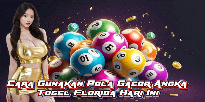 Cara Gunakan Pola Gacor Angka Togel Florida Hari Ini