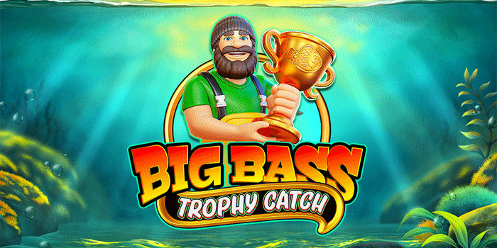 Big Bass Trophy Catch Slot Scatter Maksimal Kemenangan