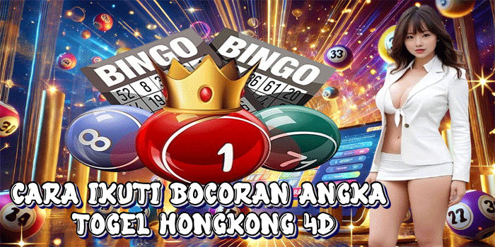 Cara Ikuti Bocoran Angka Togel Hongkong 4D
