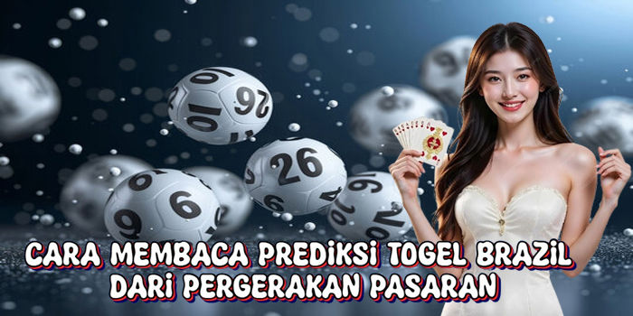 Cara Membaca Prediksi Togel Brazil Dari Pergerakan Pasaran