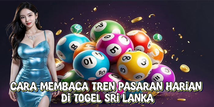 Cara Membaca Tren Pasaran Harian Di Togel Sri Lanka