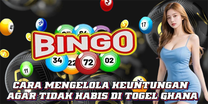 Cara Mengelola Keuntungan Agar Tidak Habis Di Togel Ghana