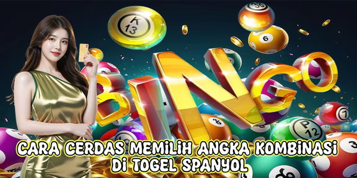 Cara Cerdas Memilih Angka Kombinasi Di Togel Spanyol