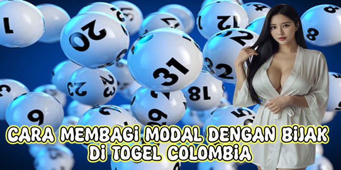 Cara Membagi Modal Dengan Bijak Di Togel Colombia