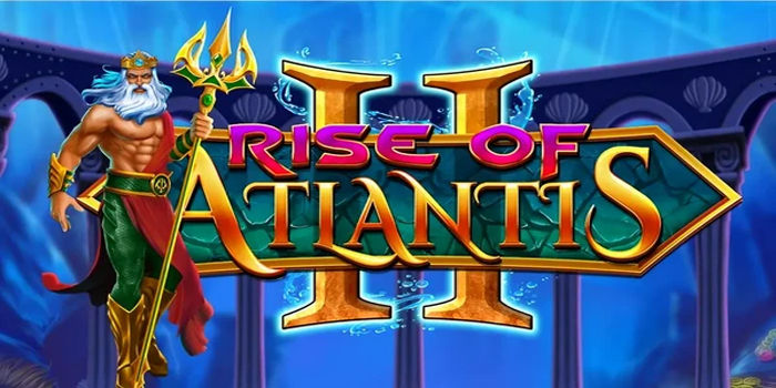 Strategi Bermain Dengan Modal Kecil Di Slot Rise Of Atlantis 2