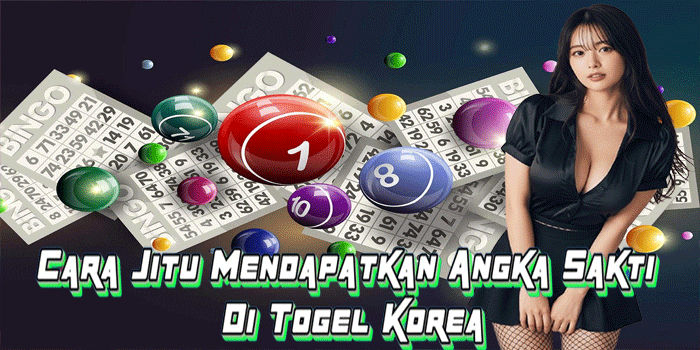 Cara Jitu Mendapatkan Angka Sakti Di Togel Korea