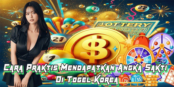 Cara Praktis Mendapatkan Angka Sakti Di Togel Korea