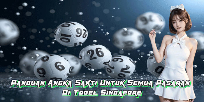 Panduan Angka Sakti Untuk Semua Pasaran Di Togel Singapore