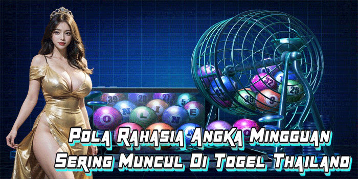 Pola Rahasia Angka Mingguan Sering Muncul Di Togel Thailand