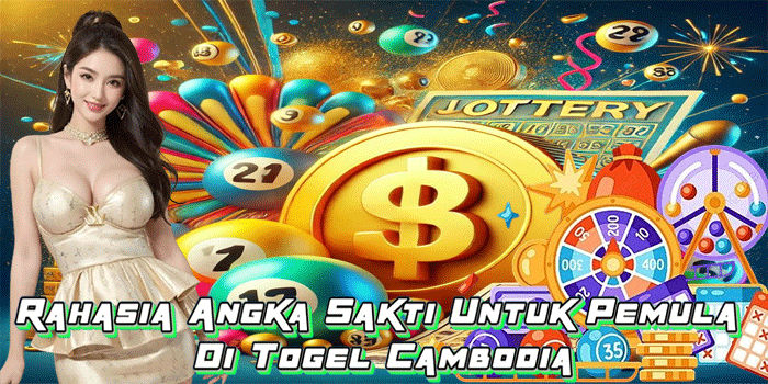 Rahasia Angka Sakti Untuk Pemula Di Togel Cambodia