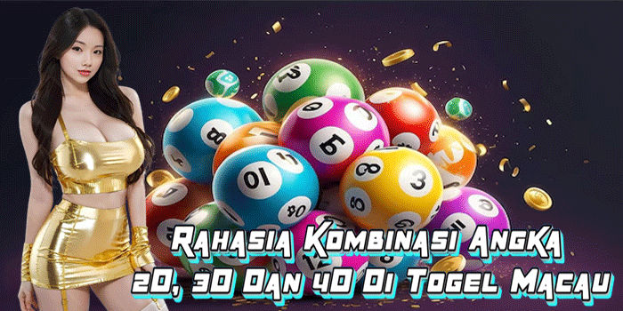 Rahasia Kombinasi Angka 2D, 3D Dan 4D Di Togel Macau