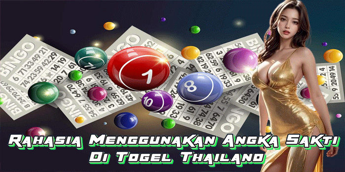 Rahasia Menggunakan Angka Sakti Di Togel Thailand