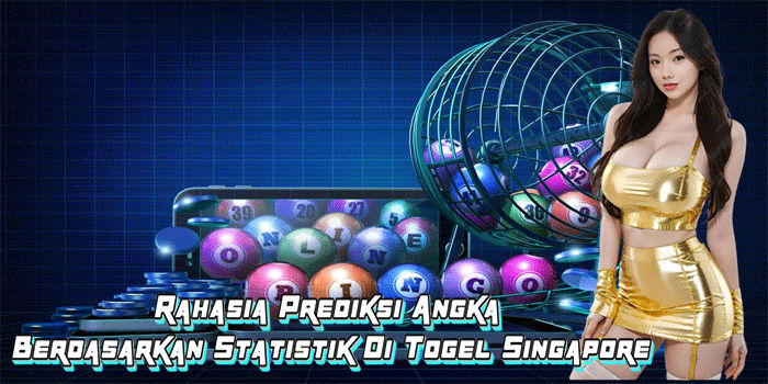 Rahasia Prediksi Angka Berdasarkan Statistik Di Togel Singapore
