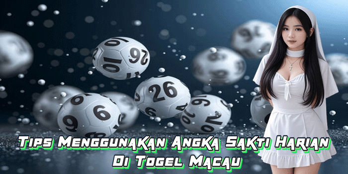 Tips Menggunakan Angka Sakti Harian Di Togel Macau