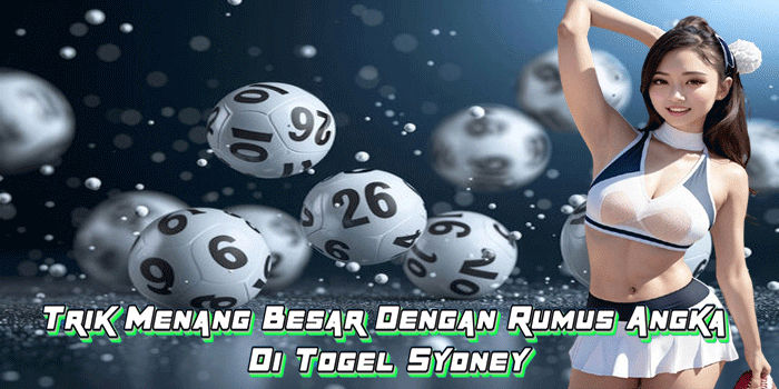 Trik Menang Besar Dengan Rumus Angka Di Togel Sydney