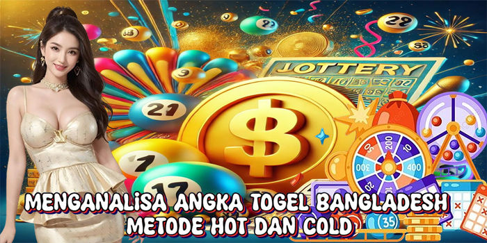 Menganalisa Angka Togel Bangladesh Metode Hot Dan Cold