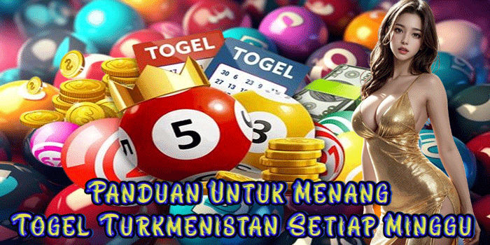 Panduan Untuk Menang Togel Turkmenistan Setiap Minggu