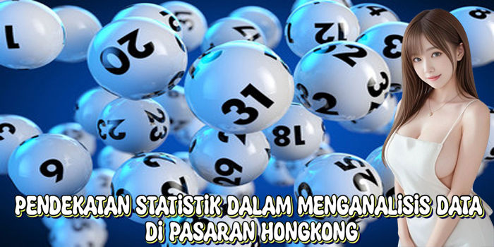 Pendekatan Statistik Dalam Menganalisis Data Di Togel Hongkong
