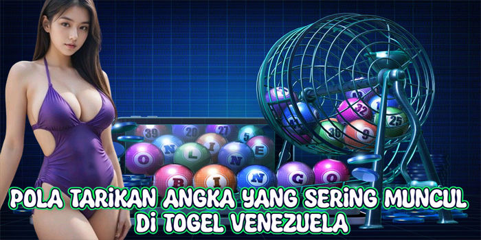 Pola Tarikan Angka Yang Sering Muncul Di Togel Venezuela