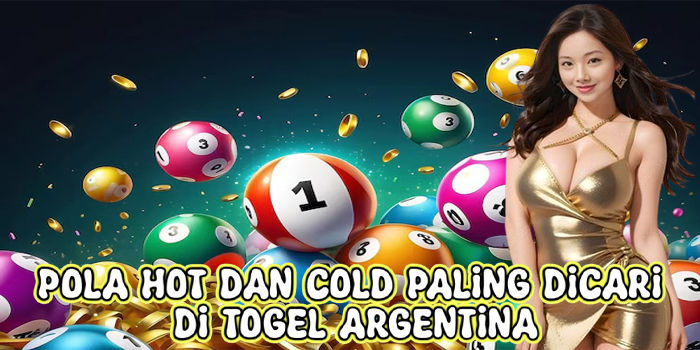Pola Hot Dan Cold Paling Dicari Di Togel Argentina