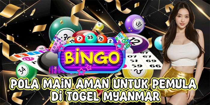 Pola Main Aman Untuk Pemula Di Togel Myanmar