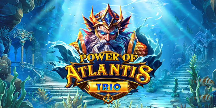 Panduan Mengatur Strategi Gacor Di Slot Power Of Atlantis Trio