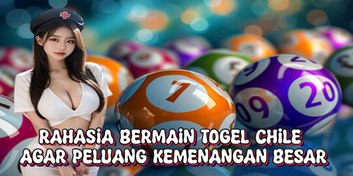 Rahasia Bermain Togel Chile Agar Peluang Kemenangan Besar