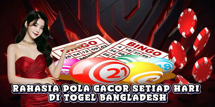 Rahasia Pola Gacor Setiap Hari Di Togel Bangladesh