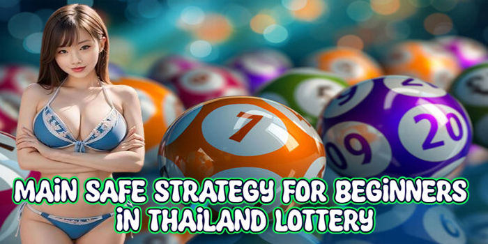 Play Safe Strategy For Beginners In Thailand Lottery
