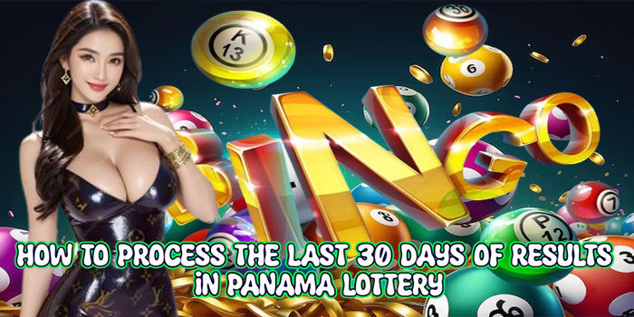How To Process The Last 30 Days Of Results In Panama Lottery