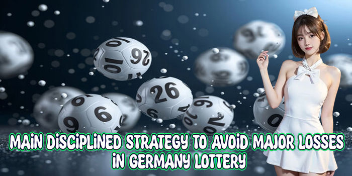 Main Disciplined Strategy To Avoid Major In Germany Lottery