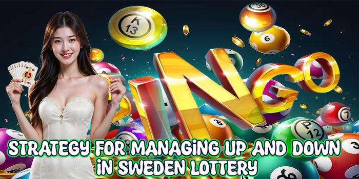 Strategy For Managing Up And Down In Sweden Lottery