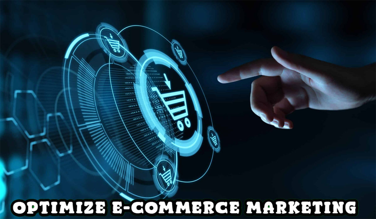 How To Optimize E-Commerce Marketing To Increase Sales