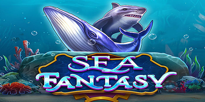 Tips Cuan Harian Yang Maksimal Di Slot Sea Fantasy