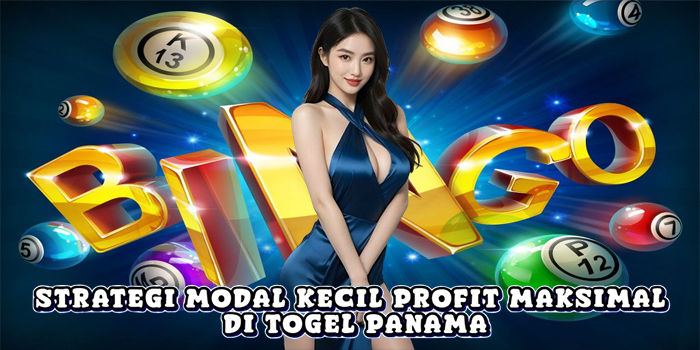 Strategi Modal Kecil Profit Maksimal Di Togel Panama