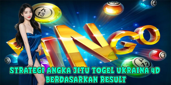 Strategi Angka Jitu Togel Ukraina 4D Berdasarkan Result