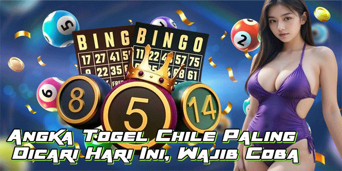 Angka Togel Chile Paling Dicari Hari Ini, Wajib Coba