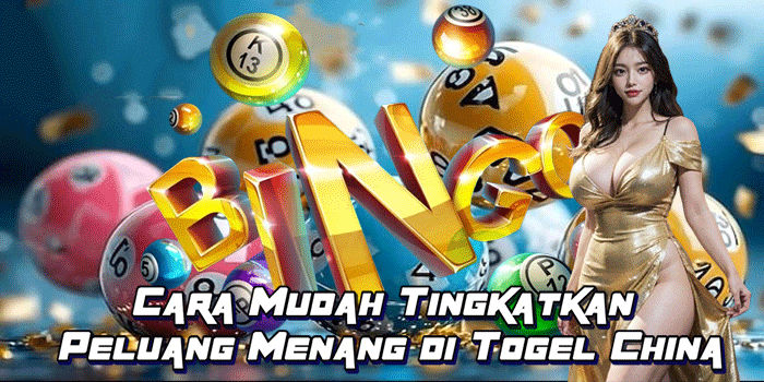 Cara Mudah Tingkatkan Peluang Menang Di Togel China