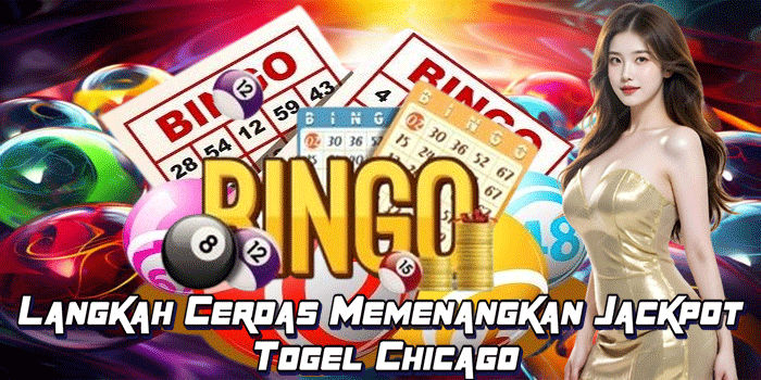 Langkah Cerdas Memenangkan Jackpot Togel Chicago
