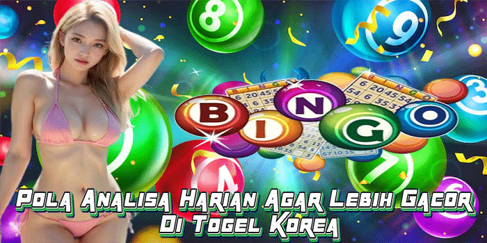 Pola Analisa Harian Agar Lebih Gacor Di Togel Korea