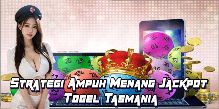 Strategi Ampuh Menang Jackpot Togel Tasmania