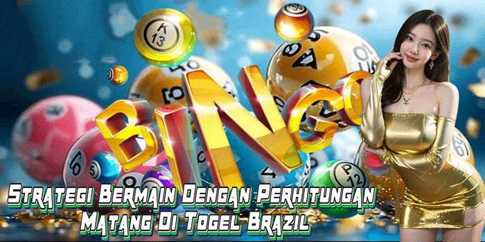 Strategi Bermain Dengan Perhitungan Matang Di Togel Brazil
