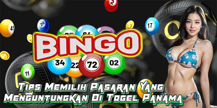 Tips Memilih Pasaran Yang Menguntungkan Di Togel Panama