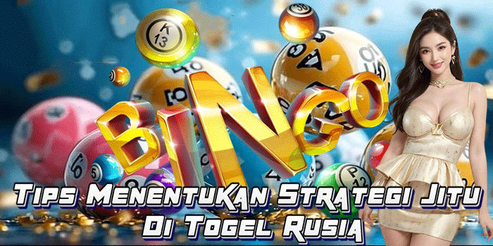 Tips Menentukan Strategi Jitu Di Togel Rusia