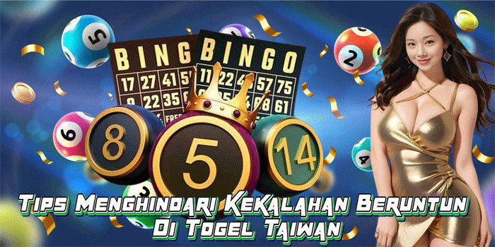 Tips Menghindari Kekalahan Beruntun Di Togel Taiwan