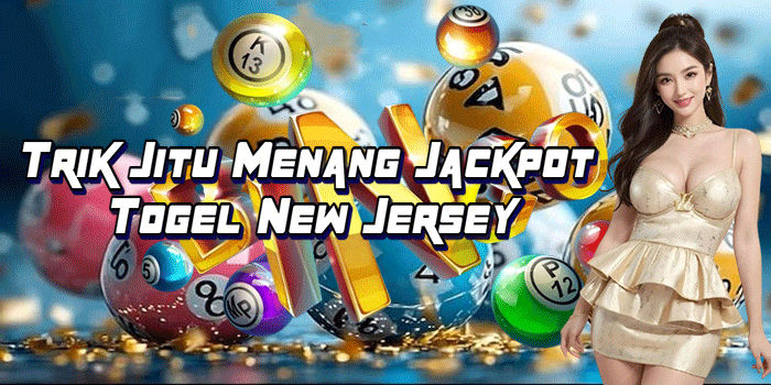 Trik Jitu Menang Jackpot Togel New Jersey