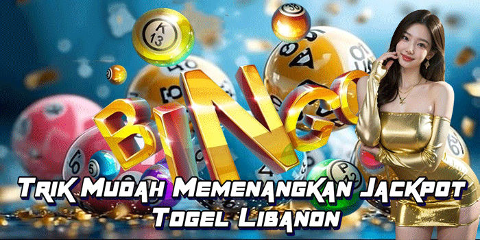 Trik Mudah Memenangkan Jackpot Togel Libanon
